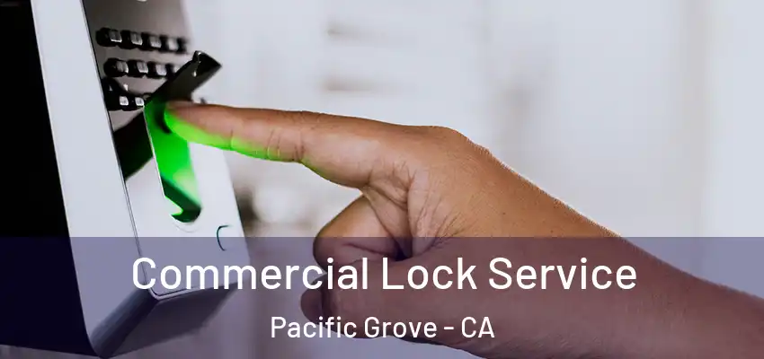  Commercial Lock Service Pacific Grove - CA