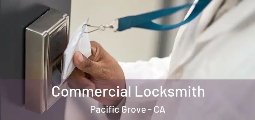  Commercial Locksmith Pacific Grove - CA