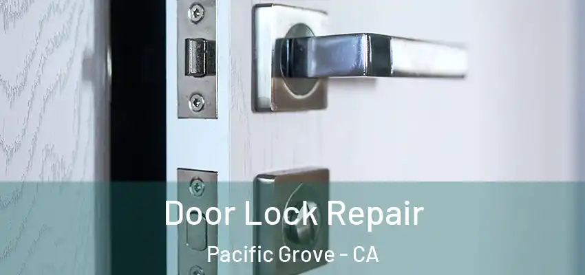  Door Lock Repair Pacific Grove - CA