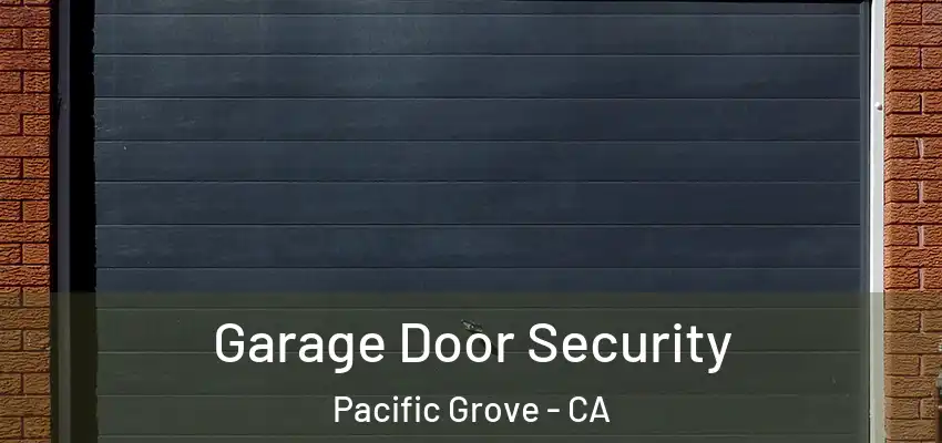  Garage Door Security Pacific Grove - CA