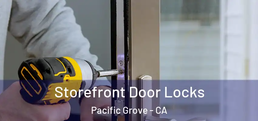  Storefront Door Locks Pacific Grove - CA