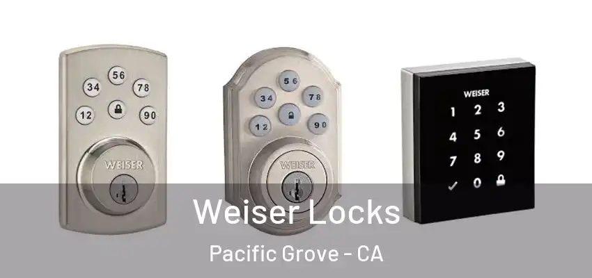 Weiser Locks Pacific Grove - CA